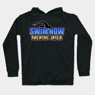 Swim Now Breathe Later Swimmer Swimming Sport Hoodie